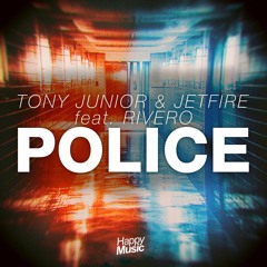 Tony Junior & JETFIRE Feat. Rivero - Police (Radio Edit)