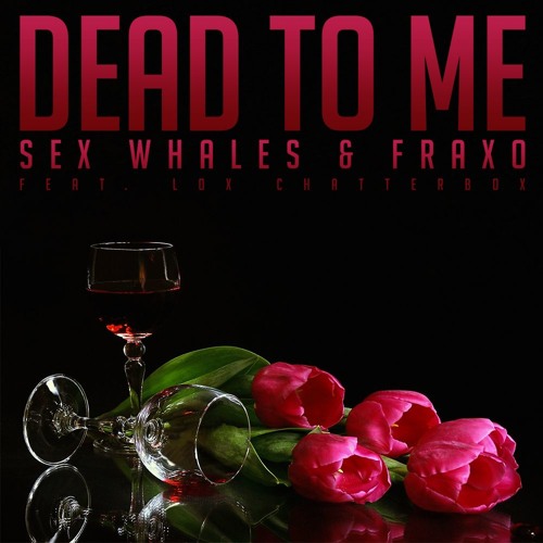 Fraxo & Whales - Dead To Me (feat. Lox Chatterbox)