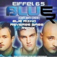 Eiffel 65- Im Blue (Elie Rizko Reverse Bass Remix)