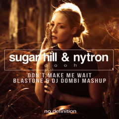 Sugar Hill & Nytron - Oooh, Don't Make Me Wait (BlasTone & Dj Dombi Mashup)