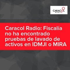 Caracol Radio: Fiscalía no ha encontrado pruebas de lavado de activos en IDMJI o MIRA