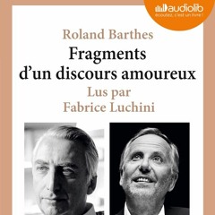"Fragments d'un discours amoureux" de Roland Barthes lu par Fabrice Luchini