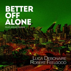 FREE DOWNLOAD | Luca DeBonaire & Robert Feelgood feat. Damae - Better Of Alone (soundcloud edit)