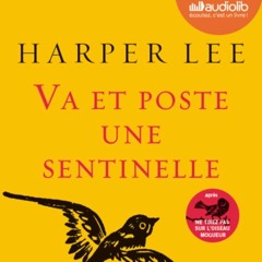 "Va et poste une sentinelle" d'Harper Lee lu par Cachou Kirsch