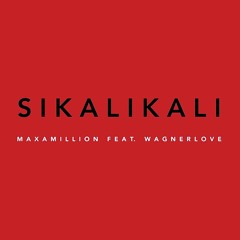 Maxamillion feat. Wagnerlove  -  Sikalikali