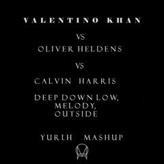 Valentino Khan Vs Oliver Heldens Vs Calvin Harris - Deep Down Low Melody Outside (Yuri.H MashUp)