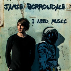 I Need Music - Jamie Borrowdale