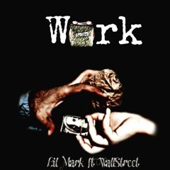 Work - Lil Mark X Wallstreet
