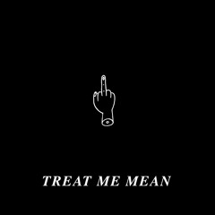 Treat Me Mean