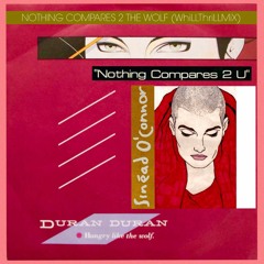 Sinead O'Connor vs. Duran Duran - Nothing Compares 2 The Wolf (WhiLLThriLLMiX)