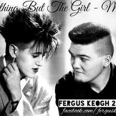 Everything But The Girl - Missing 2016 (Fergus Keogh Original Club Mix) FREE DOWNLOAD