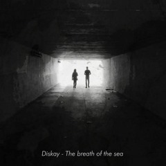 Diskay - The Breath Of The Sea (Original Mix)