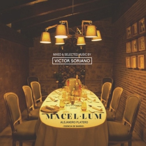 MACEL.LUM RESTAURANTE BY PLATERO - MIXED & SELECTED MUSIC BY VICTOR SORIANO