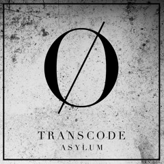 TRANSCODE | ASYLUM