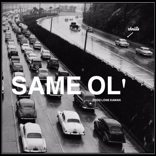 thrills- Same Ol' (prod. Lone Kawan)