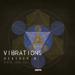 Heather M - Vibrations (Aiden Jude Edit)