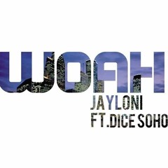 Jayloni FT. DiceSoho - Woah