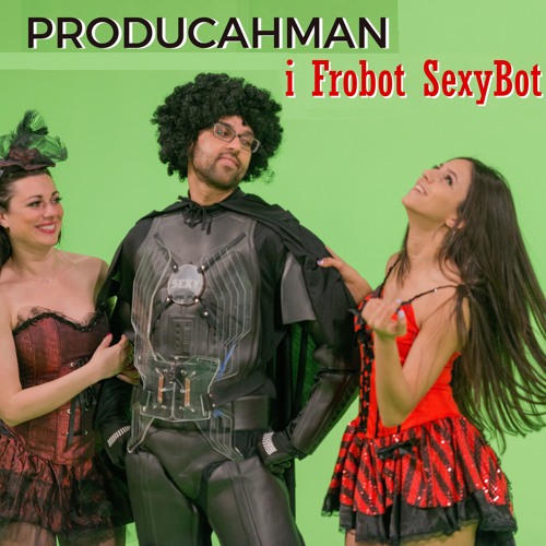i Frobot SexyBot (Featuring Jillian Mendez)