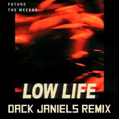 Future & The Weeknd- Low Life (DACK JANIELS REMIX)