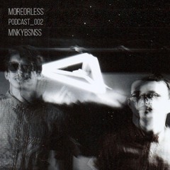 More or Less Podcast 002 - MNKYBSNSS