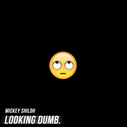 Mickey Shiloh - Looking Dumb (Prod. Brilliance X TraviRay)