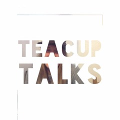 teacup talks