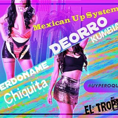 Deorro - Perdoname chiquita (Mexican Up System)