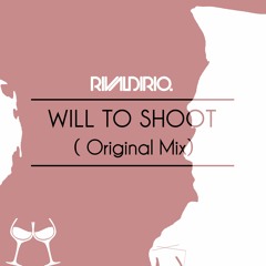 Rivaldirio - Will To Shoot ( Original Mix )