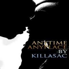 Anytime Anyplace By KILLASAC