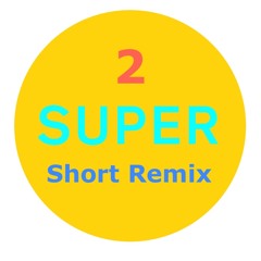 SUPER Short Remix 2