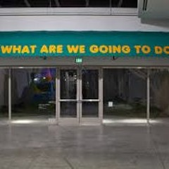 What Are We Going To Do?