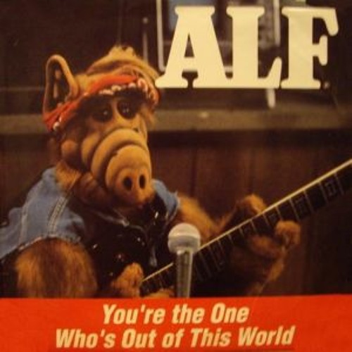 You're the One Who's Out of This World!