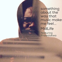 Something About The Way (That Music Makes Me Feel) production by MidLife featuring Frawstakwa WIP