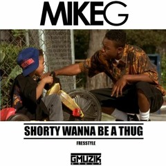MikeG - Shorty Wanna Be A Thug (Freestyle)