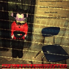 featuring instrumentals by Sirobosi Frawstakwa, Soul Muzick, and SUGGIESUGINDABUILDING...