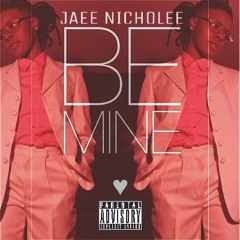 Jaee Nicholee- Be Mine (prod. by P Dubb The Producer)