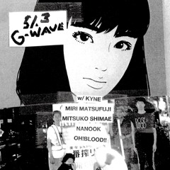 G - WAVE #5 w/ KYNE, Miri Matsufuji