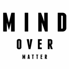 Mind Over Matter PRODUCED BY 808 VILLAIN