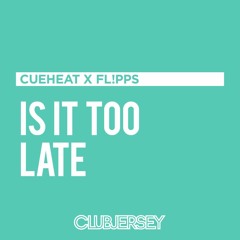 Cueheat x FL!PPS - Is It Too Late