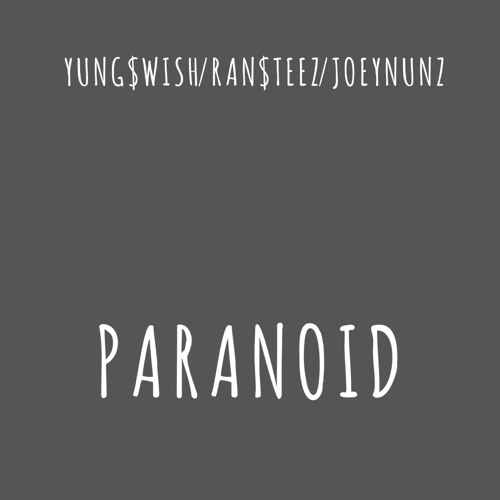 YUNG $WISH/RAN$TEEZ/JOEY NUNZ - PARANOID