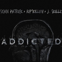 Addicted (Ft. Sean Patrick & J. Skillz)