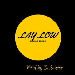 LAY LOW  (Prod by De'Source)