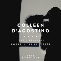 Colleen D’Agostino Ft. Deadmau5 - Stay (Will Sparks Edit)