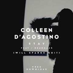 Colleen D'Agostino Ft. Deadmau5 - Stay (Will Sparks Edit) [FREE DOWNLOAD]
