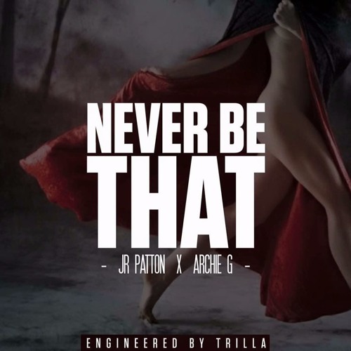 Jr Patton x Archie G x Never Be That