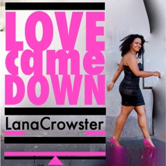 Love Came Down - Lana Crowster [Originals](Radio Edit)