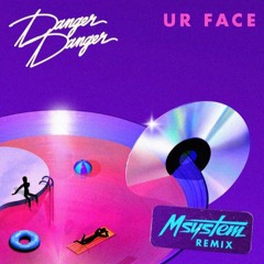 Danger! Danger! - Ur Face ( Msystem Remix )