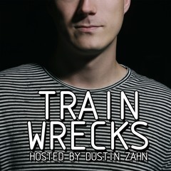 Train Wrecks Podcast (ft. Dustin Zahn)
