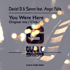 Daniel B & Seven Feat. Angel Falls - You Were Here (Original Mix)(Preview)