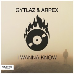GYTLAZ & Arpex - I Wanna Know